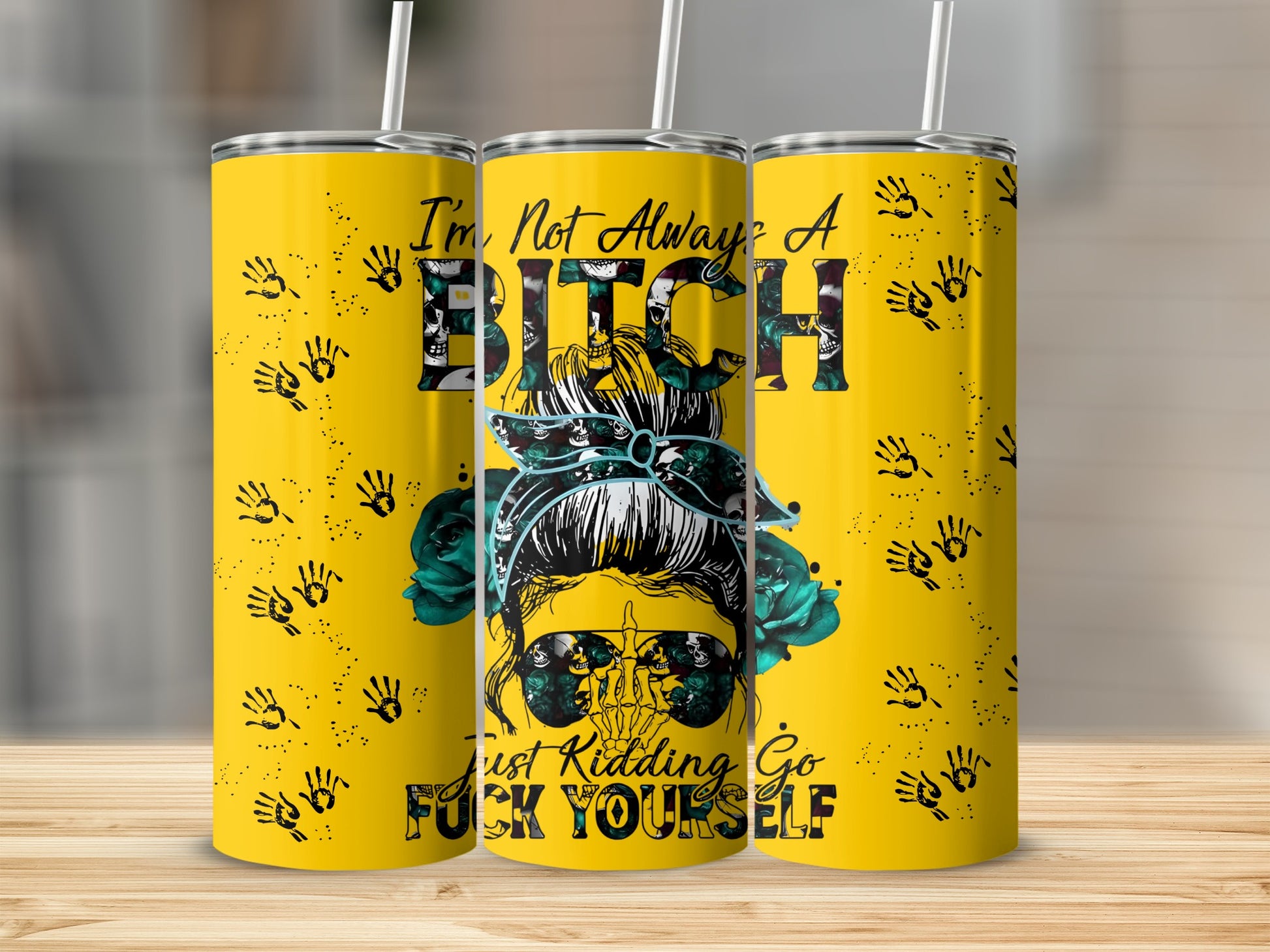 I'm Not Always A Bitch Just Kidding Tumbler Cup