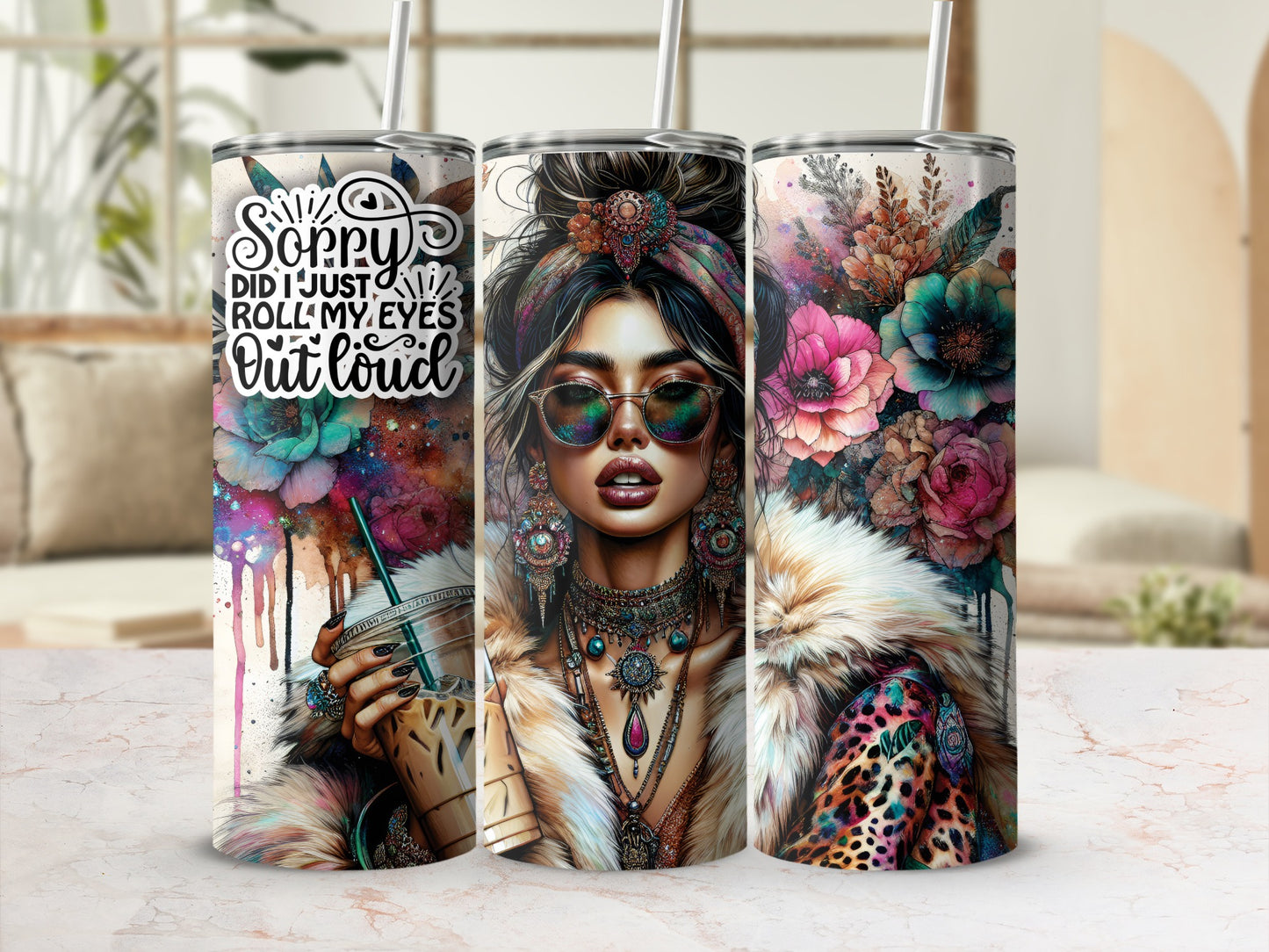 Tiedye tumbler with floral accents and woman with sunglasses, "Sorry did I just roll my eyes out loud".