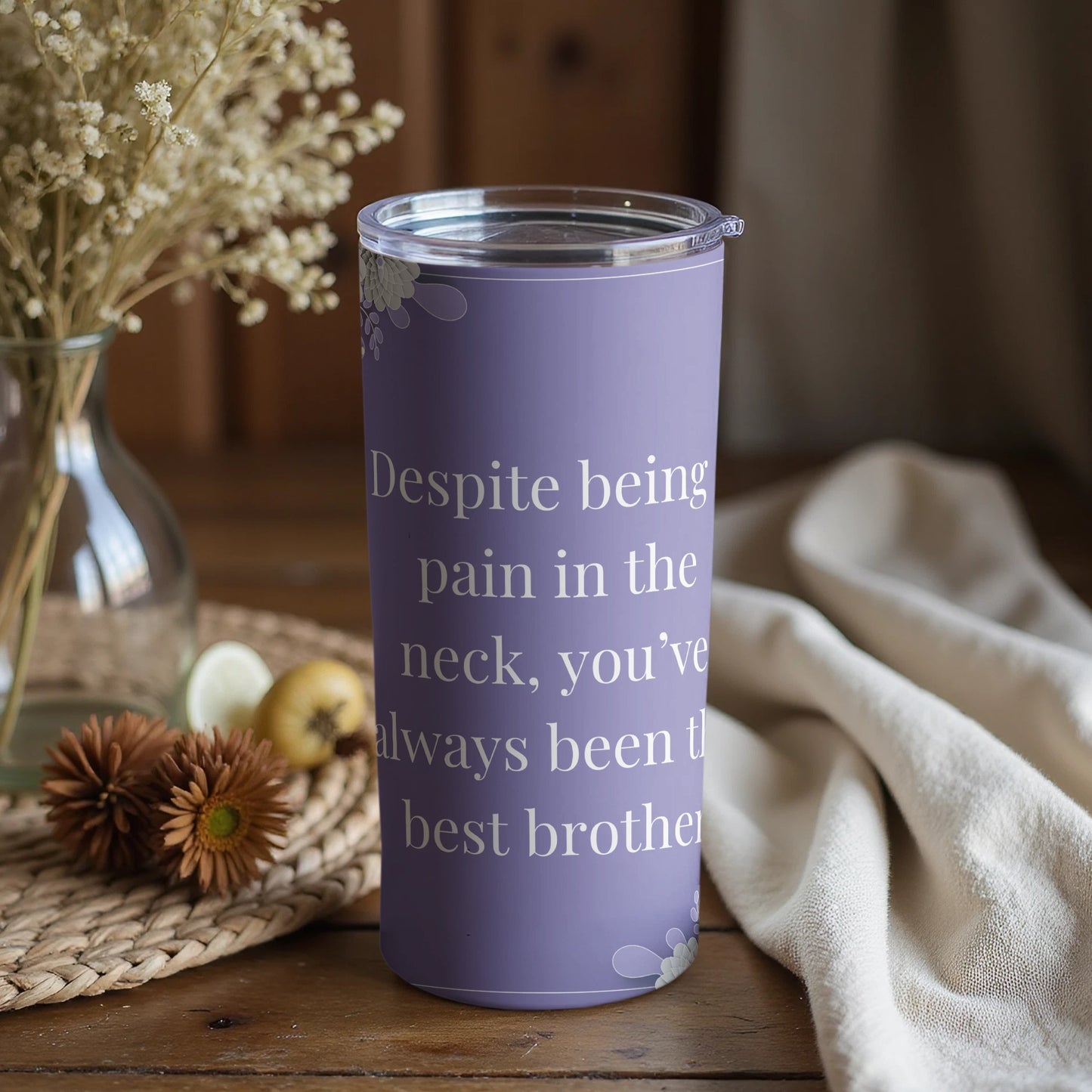 Despite Being a Pain You've Always Been the Best Brother Tumbler