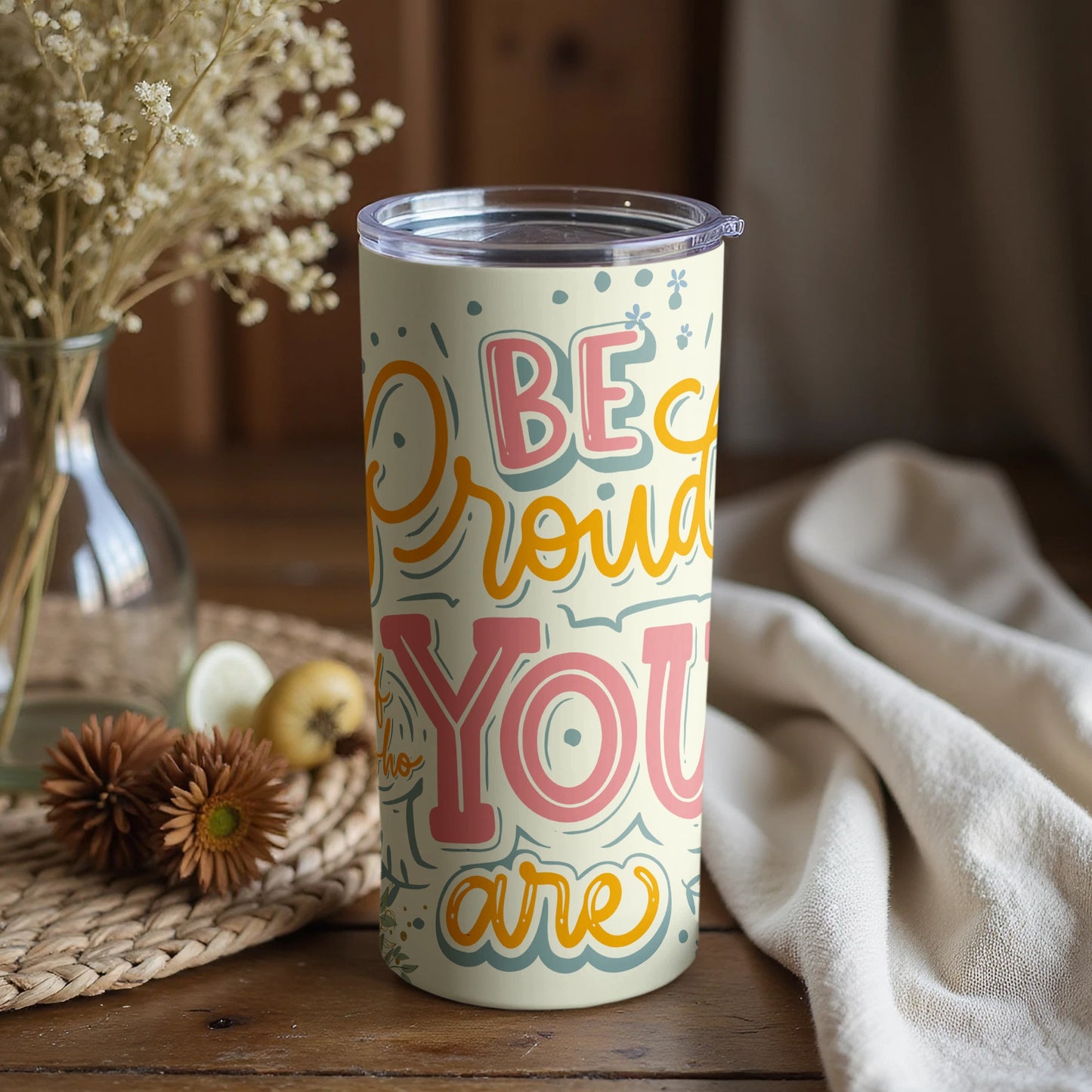 Be Proud Of Who You Are Motivational Tumbler