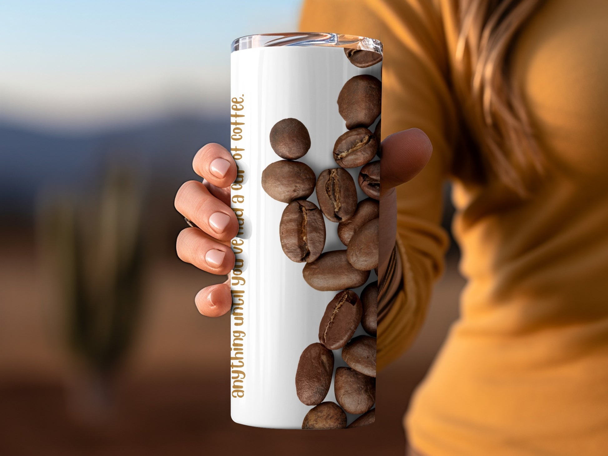 Anything Until You've Had A Cup of Coffee Tumbler