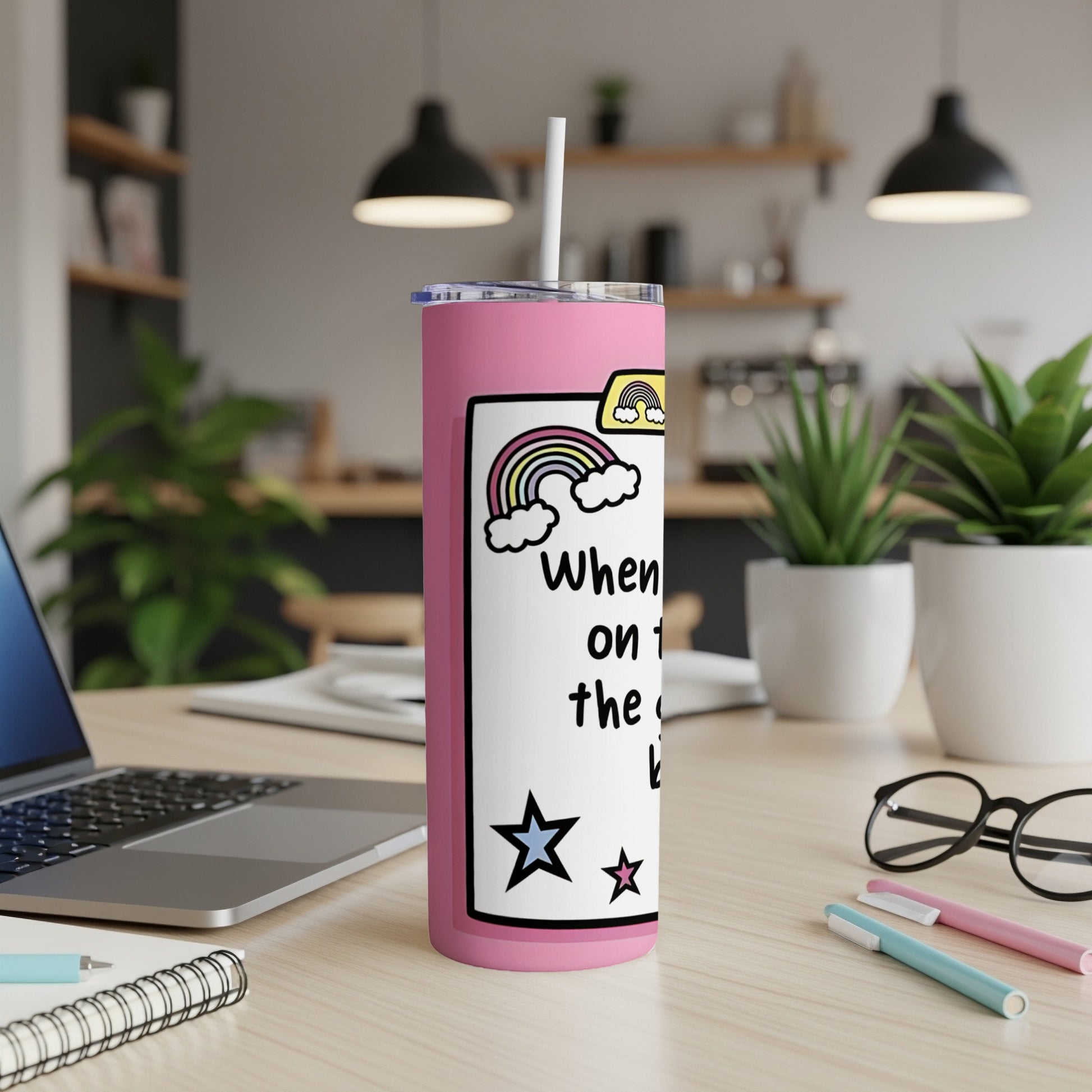 Pink tumbler with "When I'm on the..." text, rainbow, and stars.