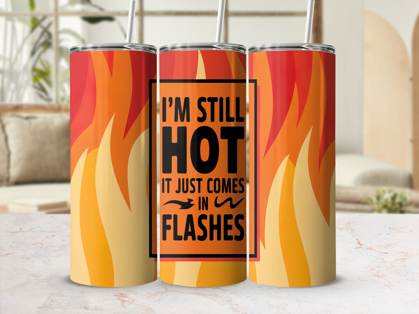 Tumbling tumbler with flames and text "I'm still hot, it just comes in flashes".