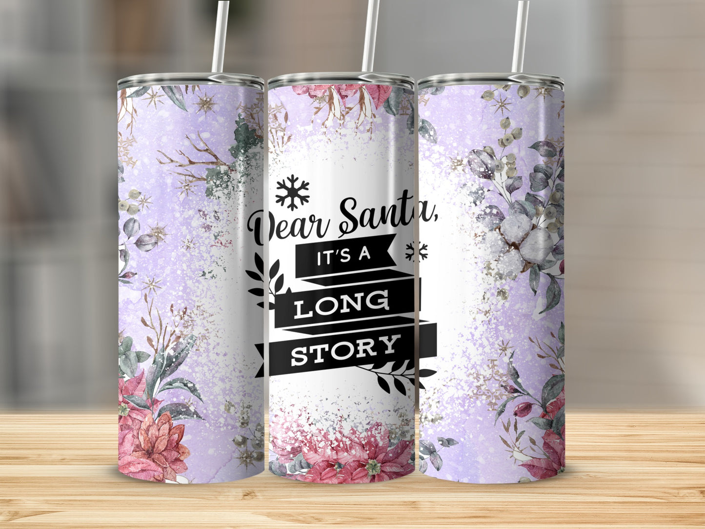 Tall tumbler with "Dear Santa, It's a Long Story" text and floral winter design.
