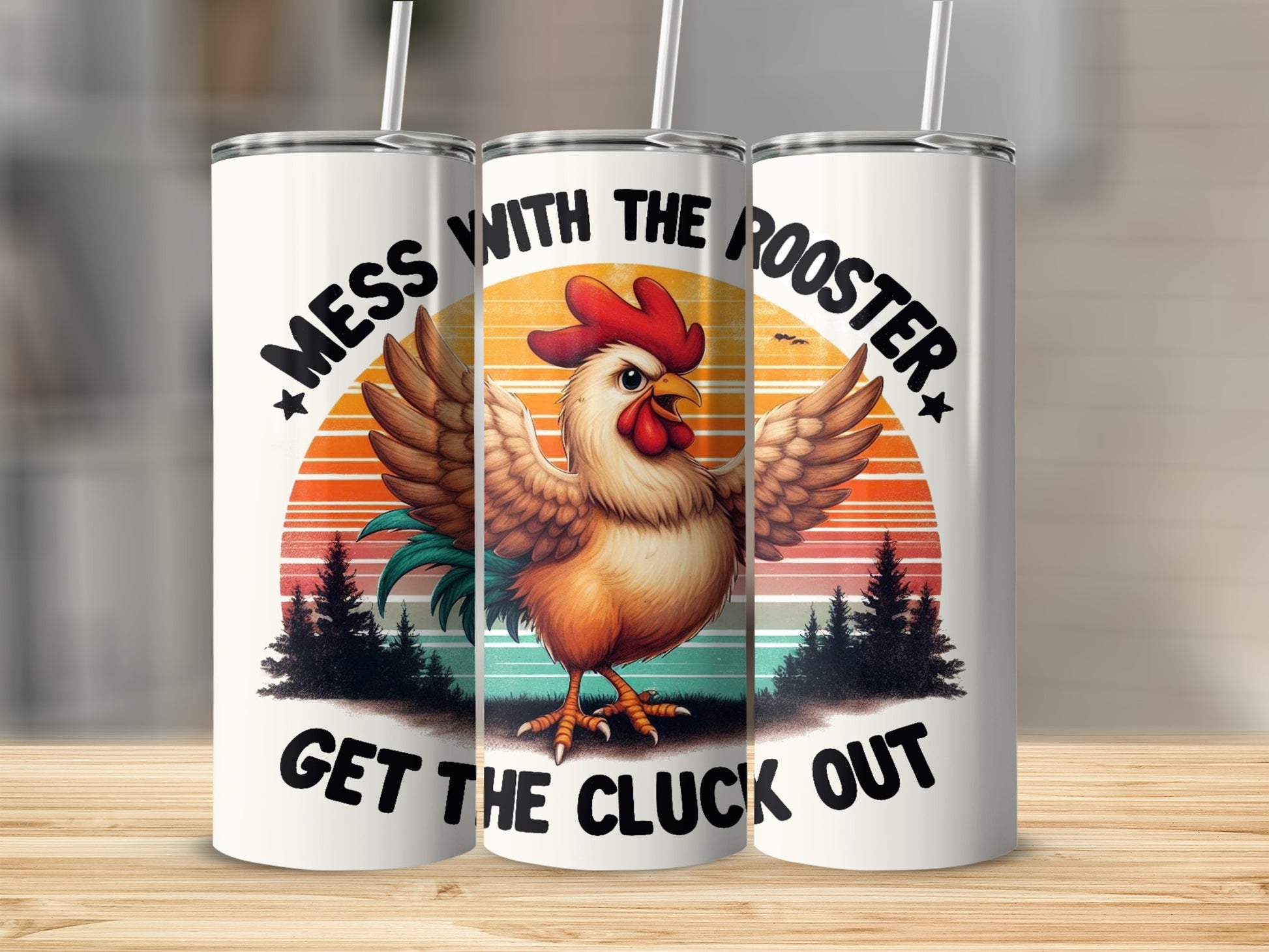 Tumbler with rooster graphic and text "MESS WITH THE ROOSTER GET THE CLUCK OUT".