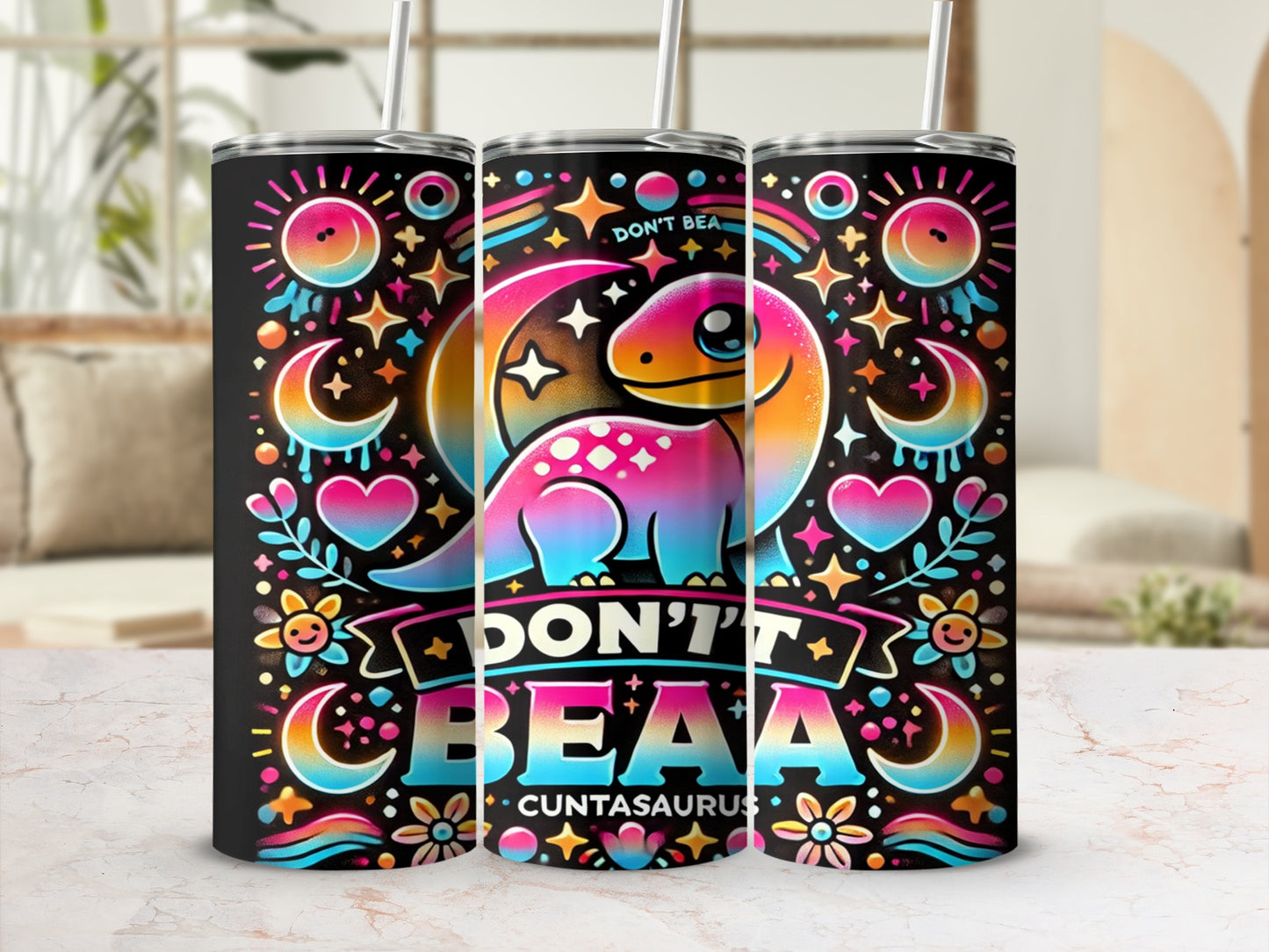 Don't Be A Cuntasaurus Colorful Tumbler Cup