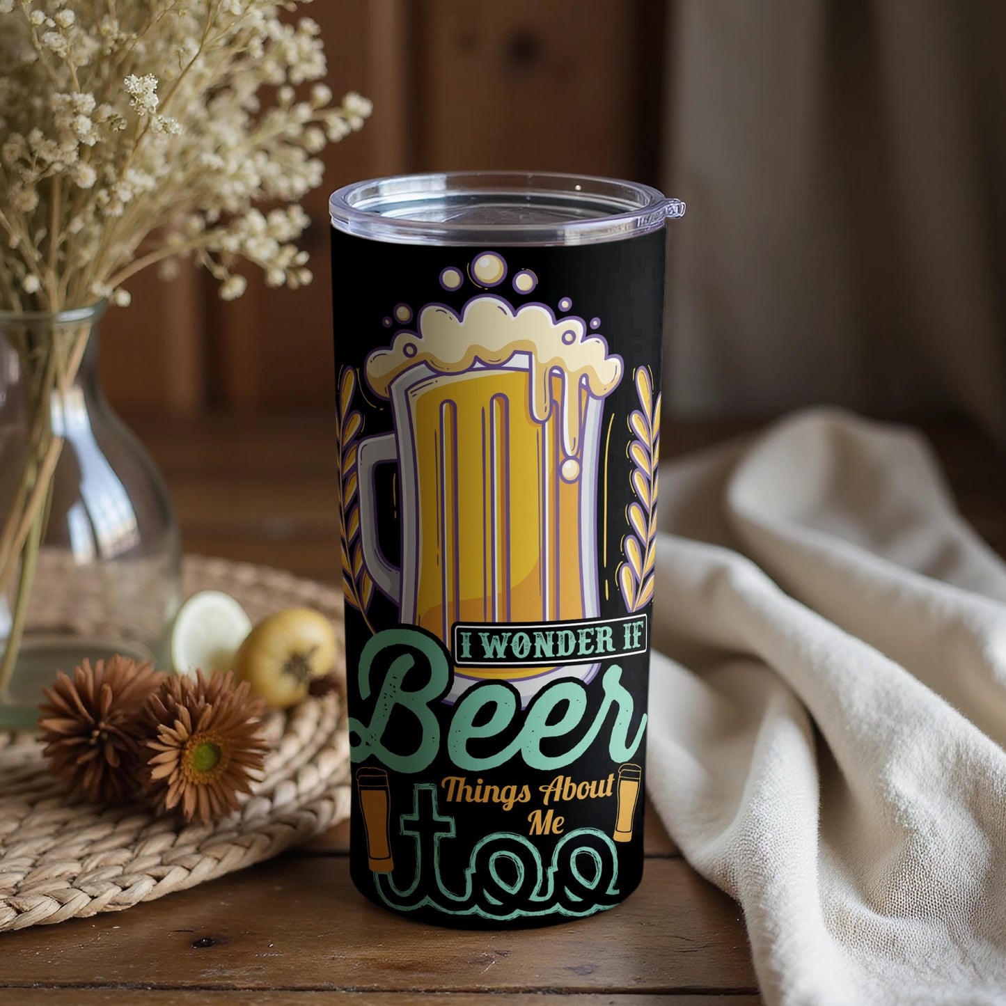 I Wonder If Beer Things About Me Too Tumbler