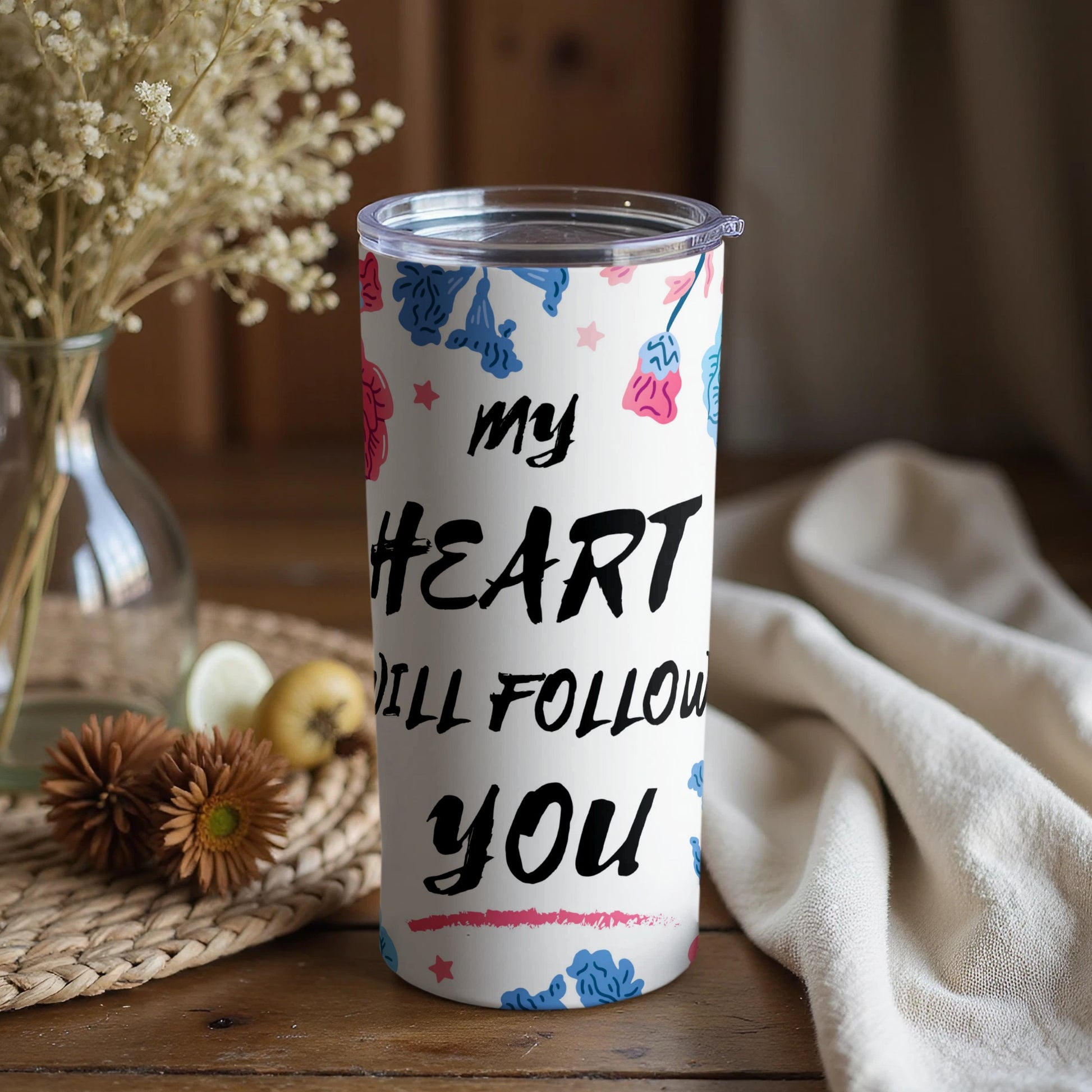 My Heart Will Follow You Floral Print Tumbler