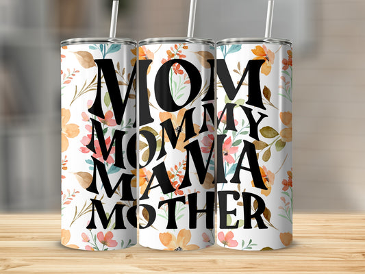 Floral Design Mom Mommy Mama Mother Tumbler Cup