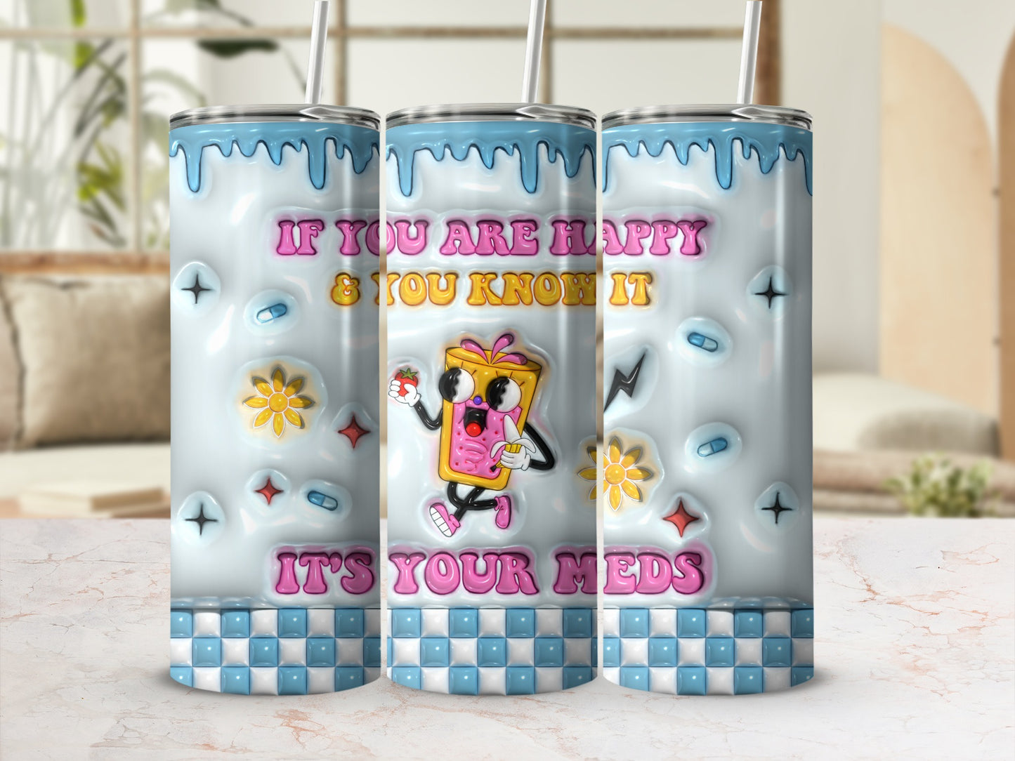 If You Are Happy & You Know It Your Meds Funny Tumbler product type