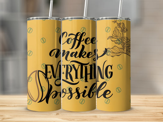 Coffee Makes Everything Possible Tumbler