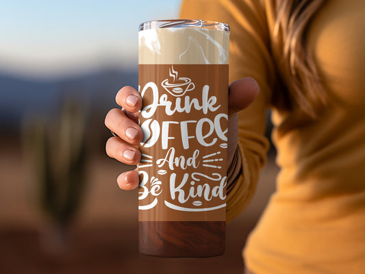 Drink Coffee And Be Kind Motivational Tumbler