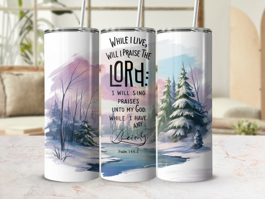 Tumbler with winter landscape and Bible verse Psalm 146:2.