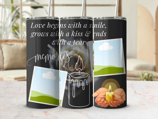 Tumbler with quote "Love begins with a smile, grows with a kiss & ends with a tear" and candle imagery.