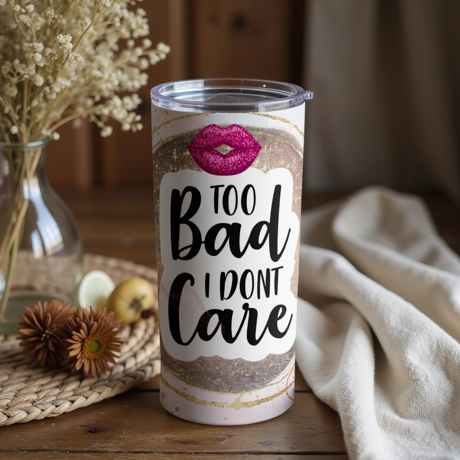 Too Bad I Don't Care Tumbler for Unique Beverage Enjoyment