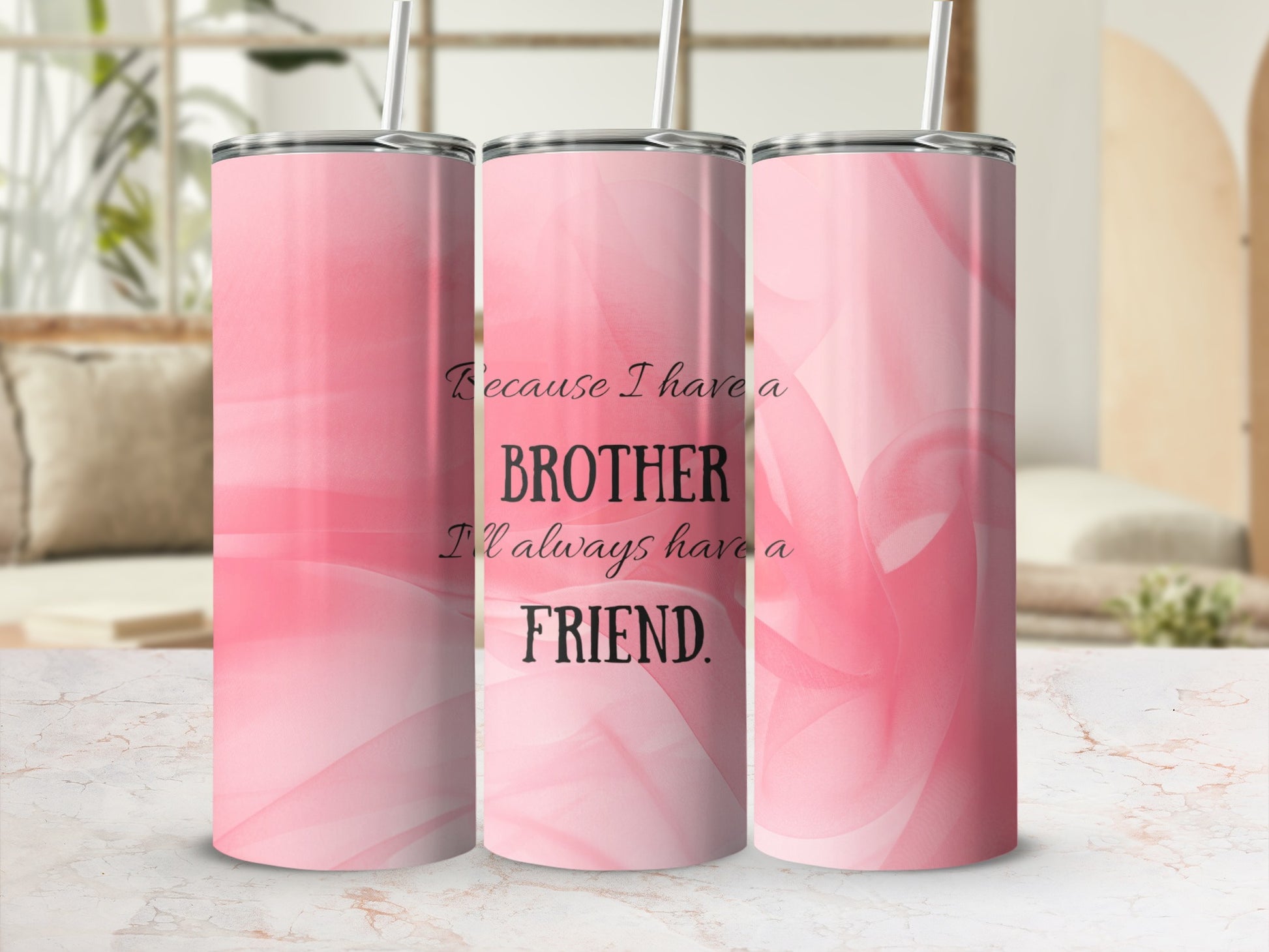 Because I Have a Brother I'll Always Have a Friend Tumbler