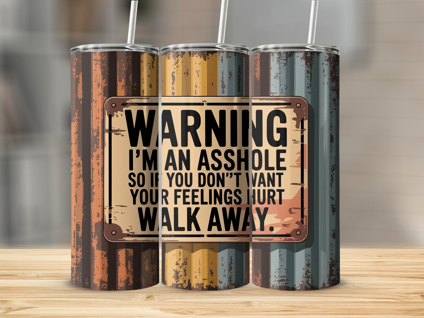 Tumbler with "WARNING I'M AN ASSHOLE SO IF YOU DON'T WANT YOUR FEELINGS HURT WALK AWAY" sign.
