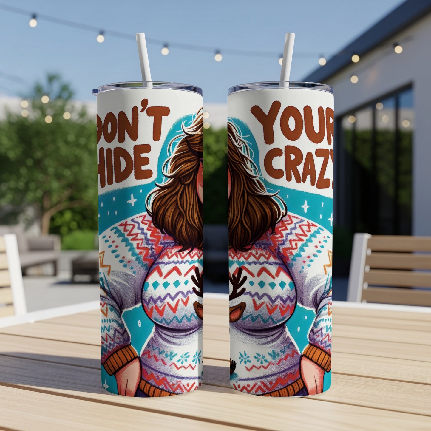Two tumblers with a woman wearing a festive sweater and text "DON'T HIDE YOUR CRAZY".