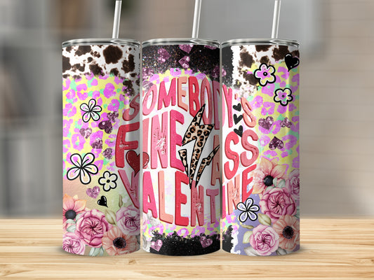 Somebody's Fine Ass Valentine Floral Design Tumbler