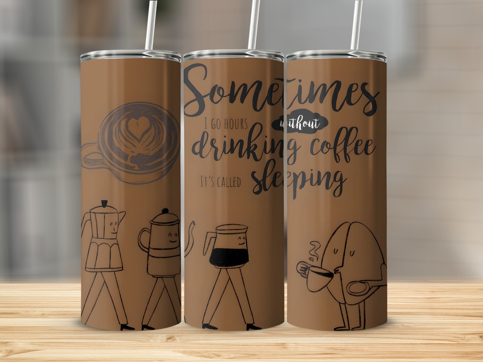 Sometimes I Go Hours Without Drinking Coffee Tumbler