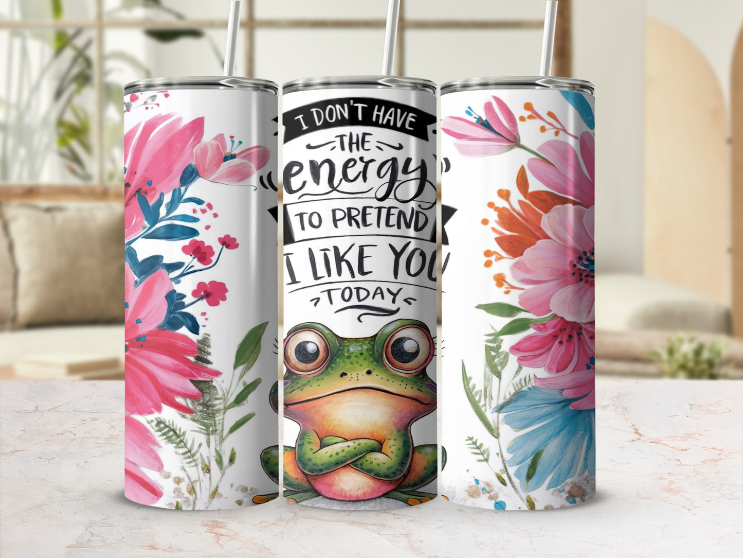 Tumbler with frog and flowers, "I don't have the energy to pretend I like you today" text.