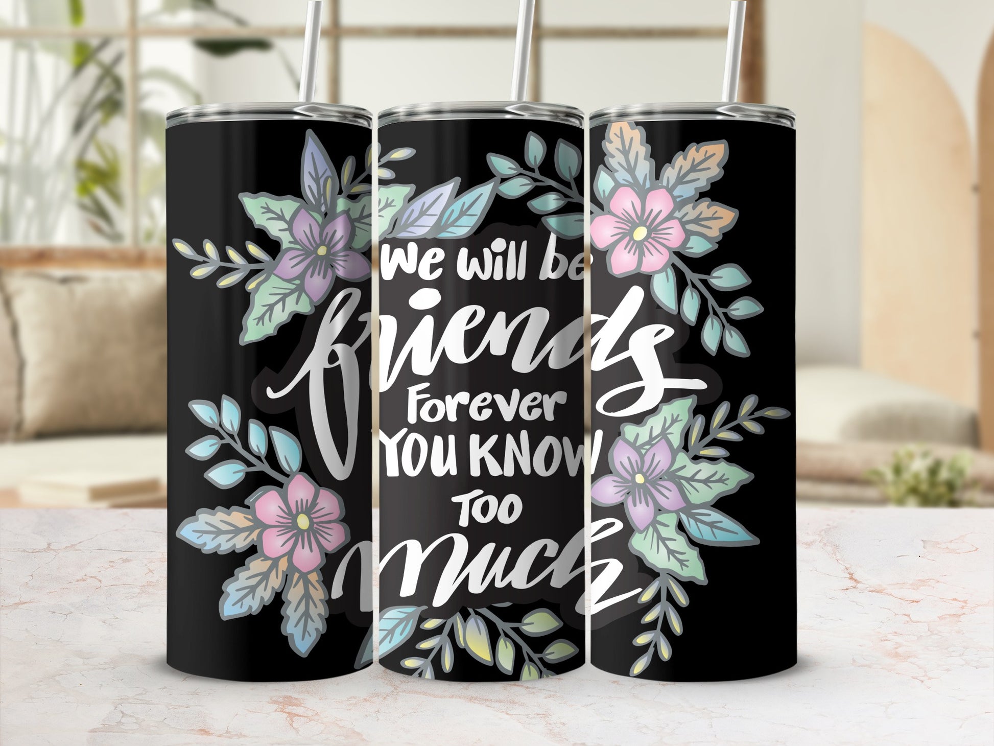 We Will Be Friends Forever You Know Too Much tumbler