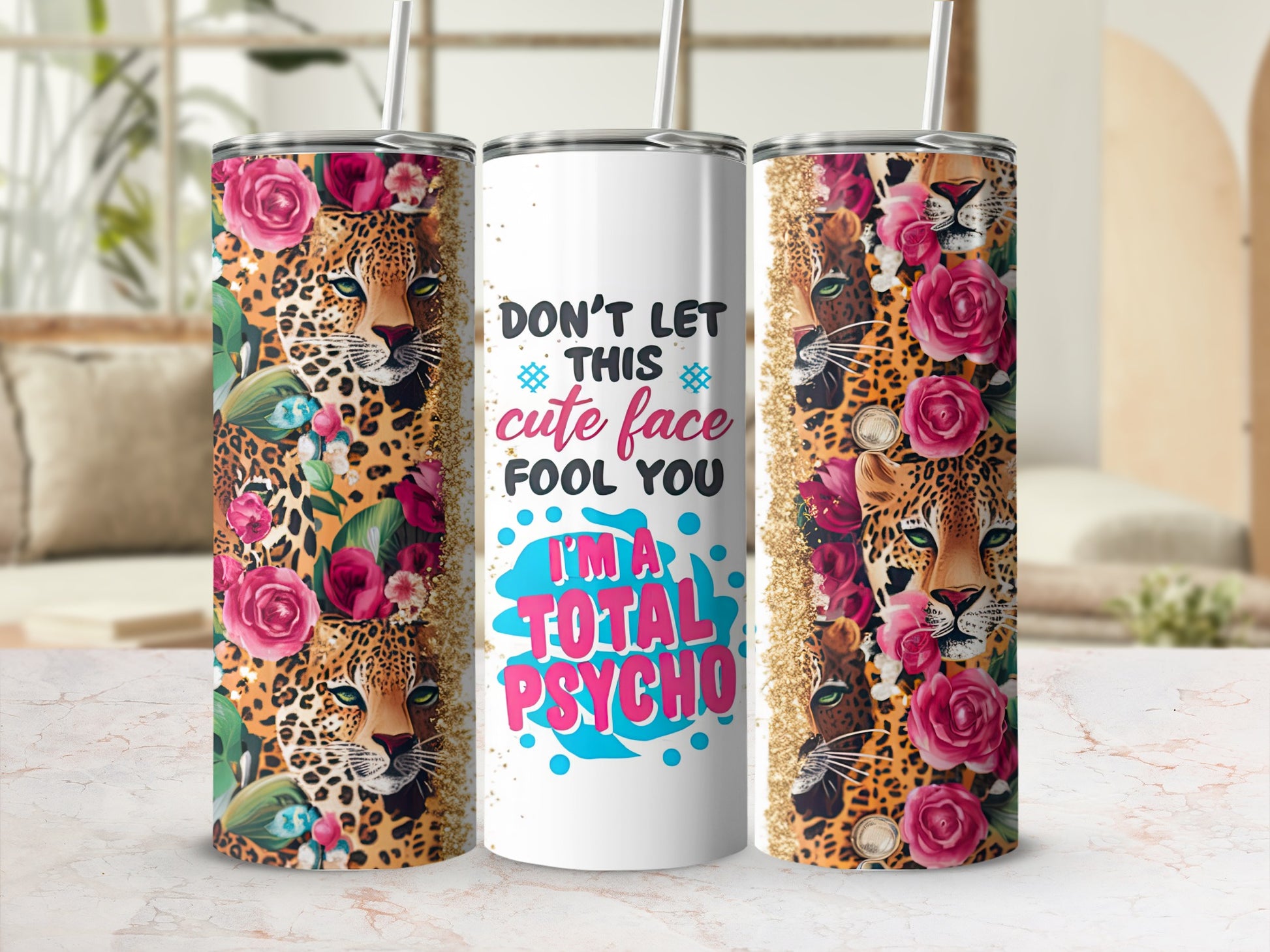 Tall tumbler with leopard print, roses, and text "Don't Let This Cute Face Fool You I'm A Total Psycho".