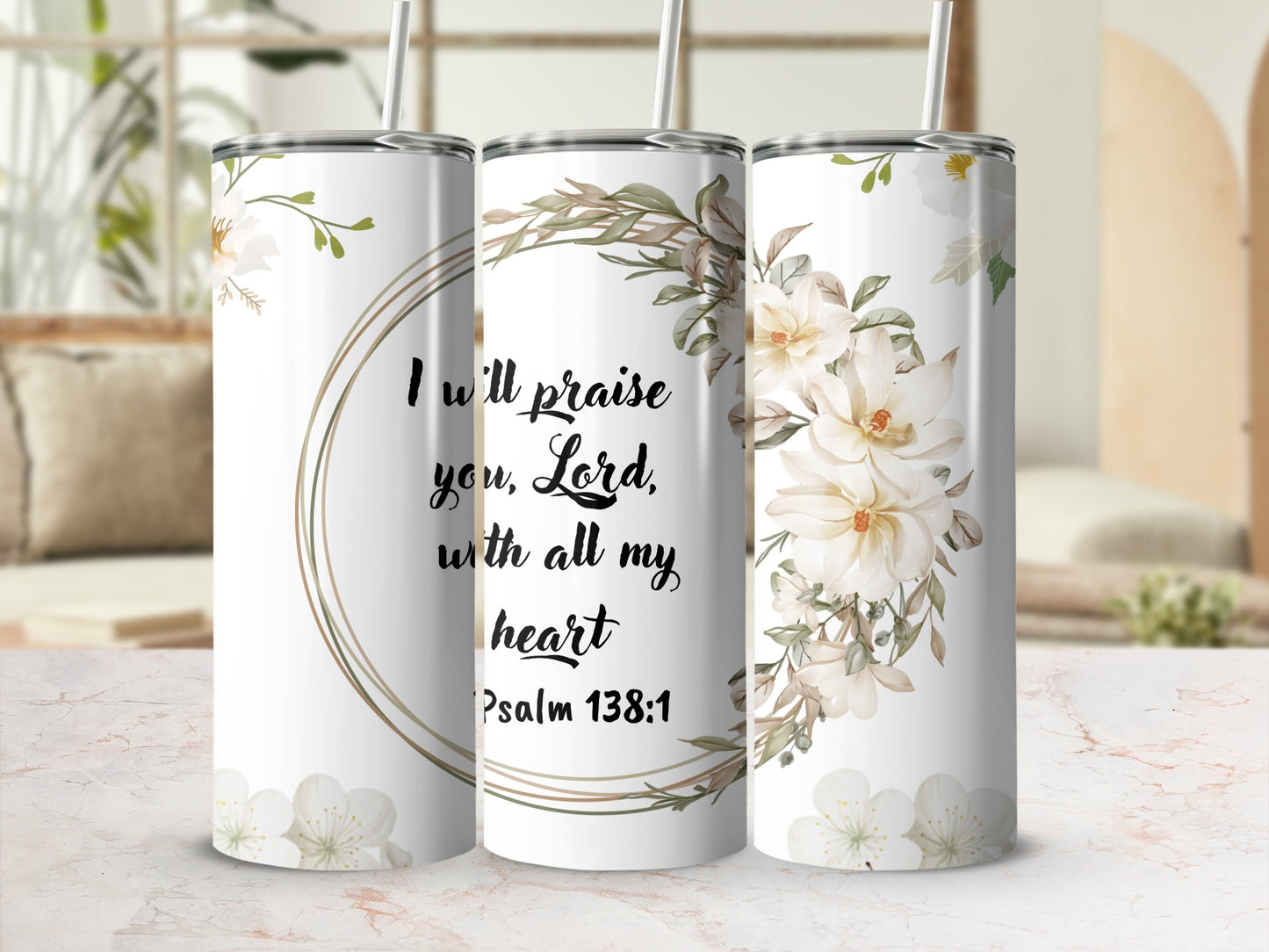Psalm 138:1 Praise You Lord Quote Floral Design Tumbler