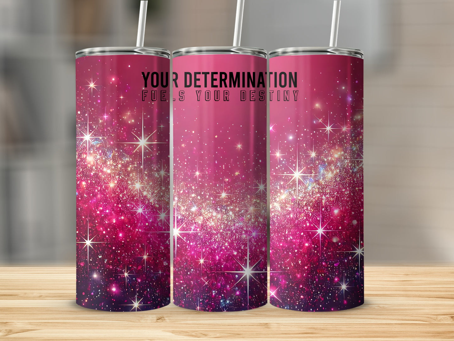 Your Determination Fuels Your Destiny Tumblers