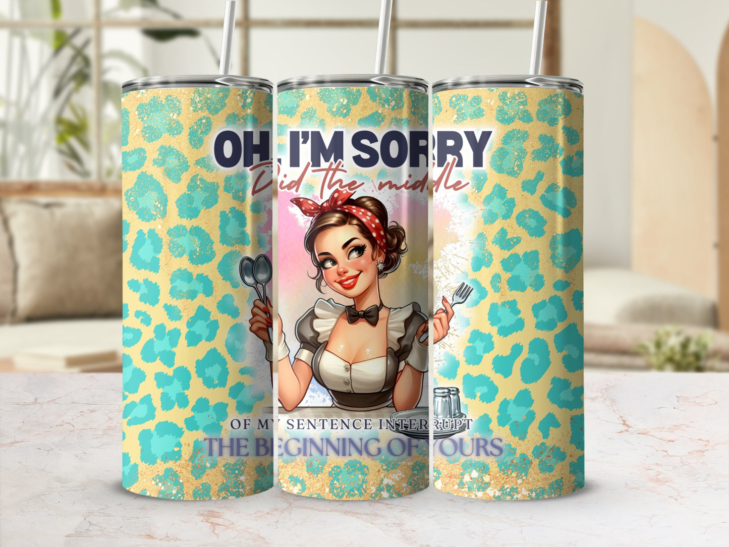 "Oh, I'm sorry, did the middle of my sentence interrupt the beginning of yours?" text on a tumbler.