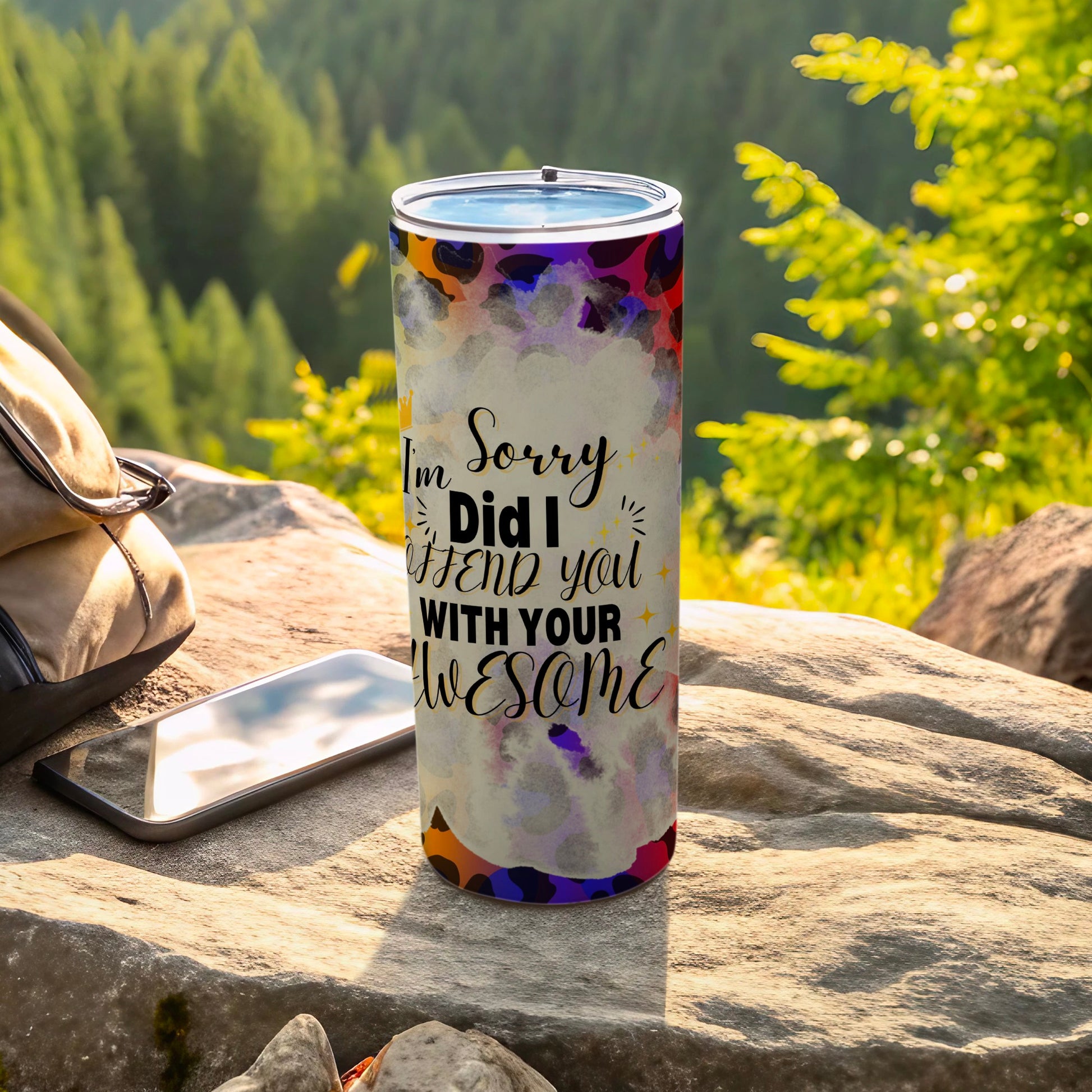 I'm Sorry Did I Offend You With Your Awesome Tumbler
