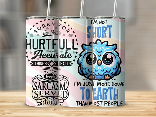 Sarcasm Served Daily Hurtfull Accurate More Down To Earth Tumbler