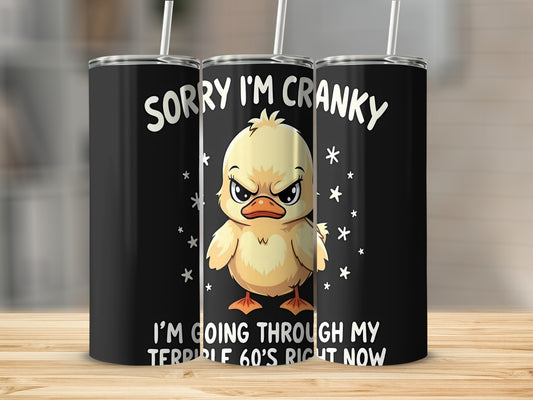 Sorry I'm Cranky I'm Going Through My Terrible 60's Tumbler
