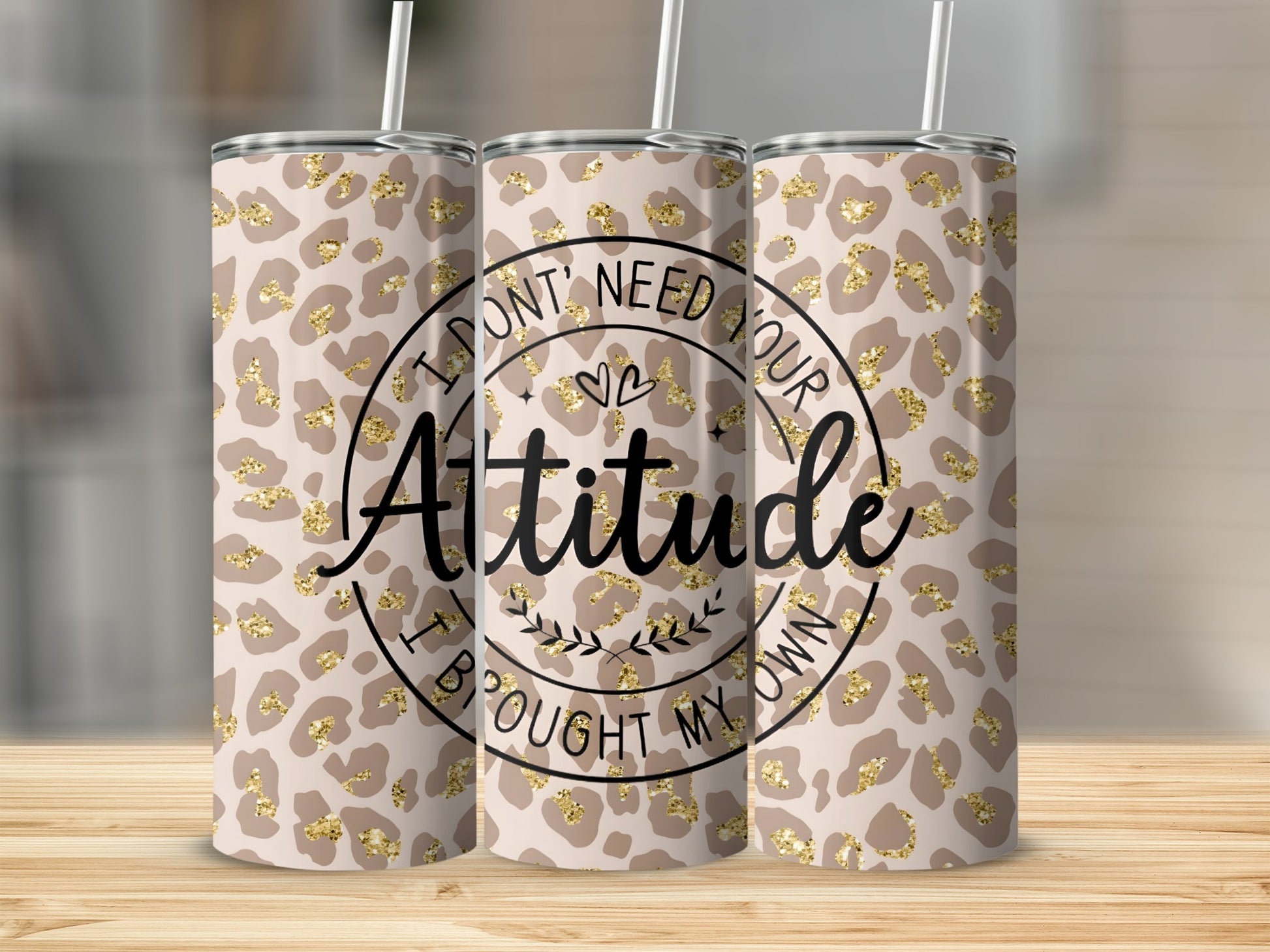 I Don't Need Your Attitude I Bought My Own tumbler