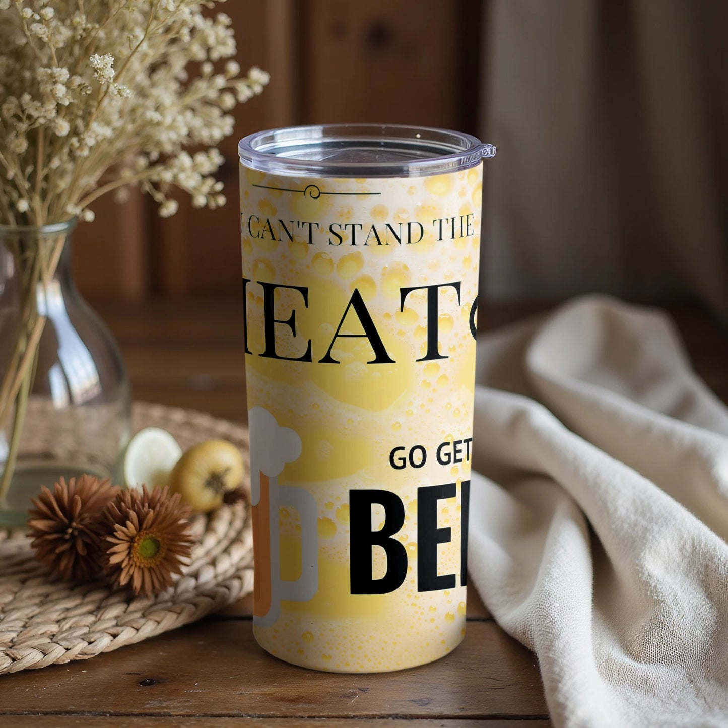 Can't Stand The Heat Go Get Beer Tumbler