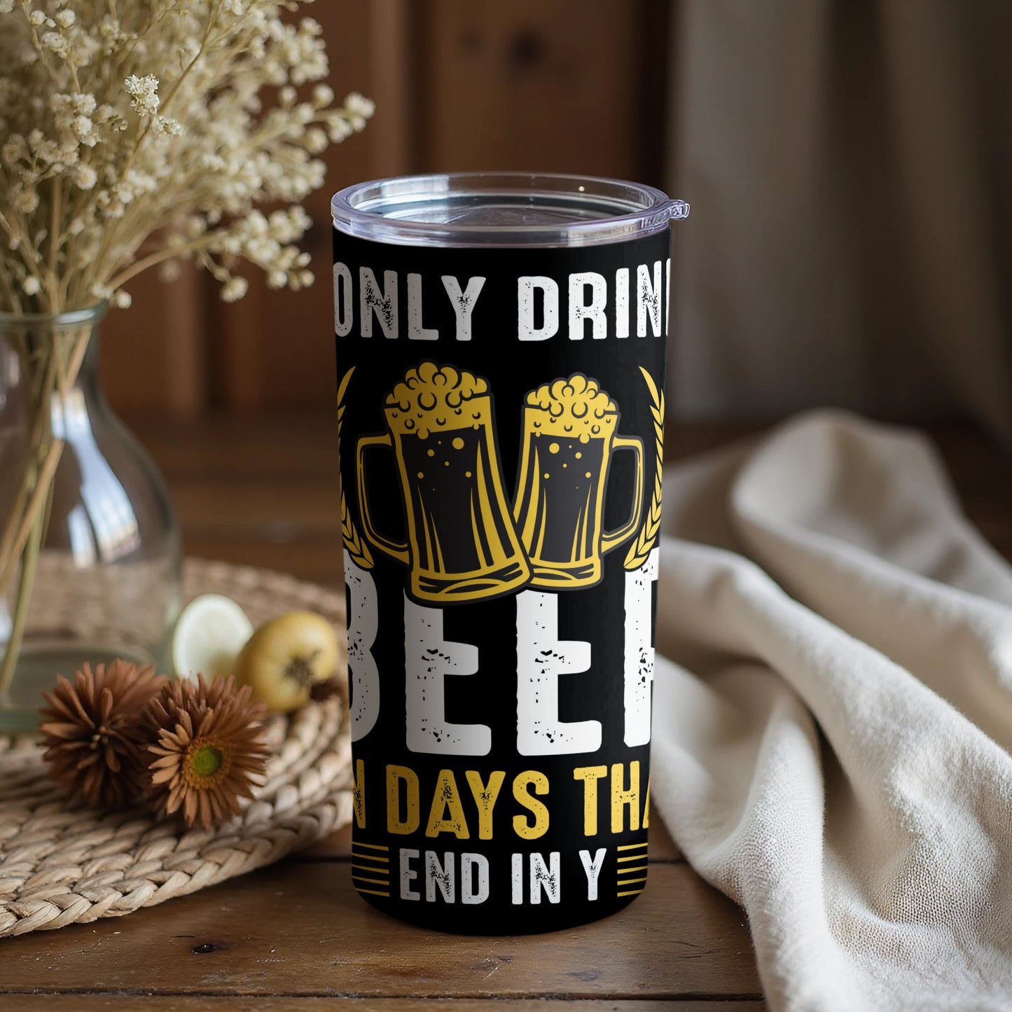 I Only Drink Beer On Days That End In Y Tumbler