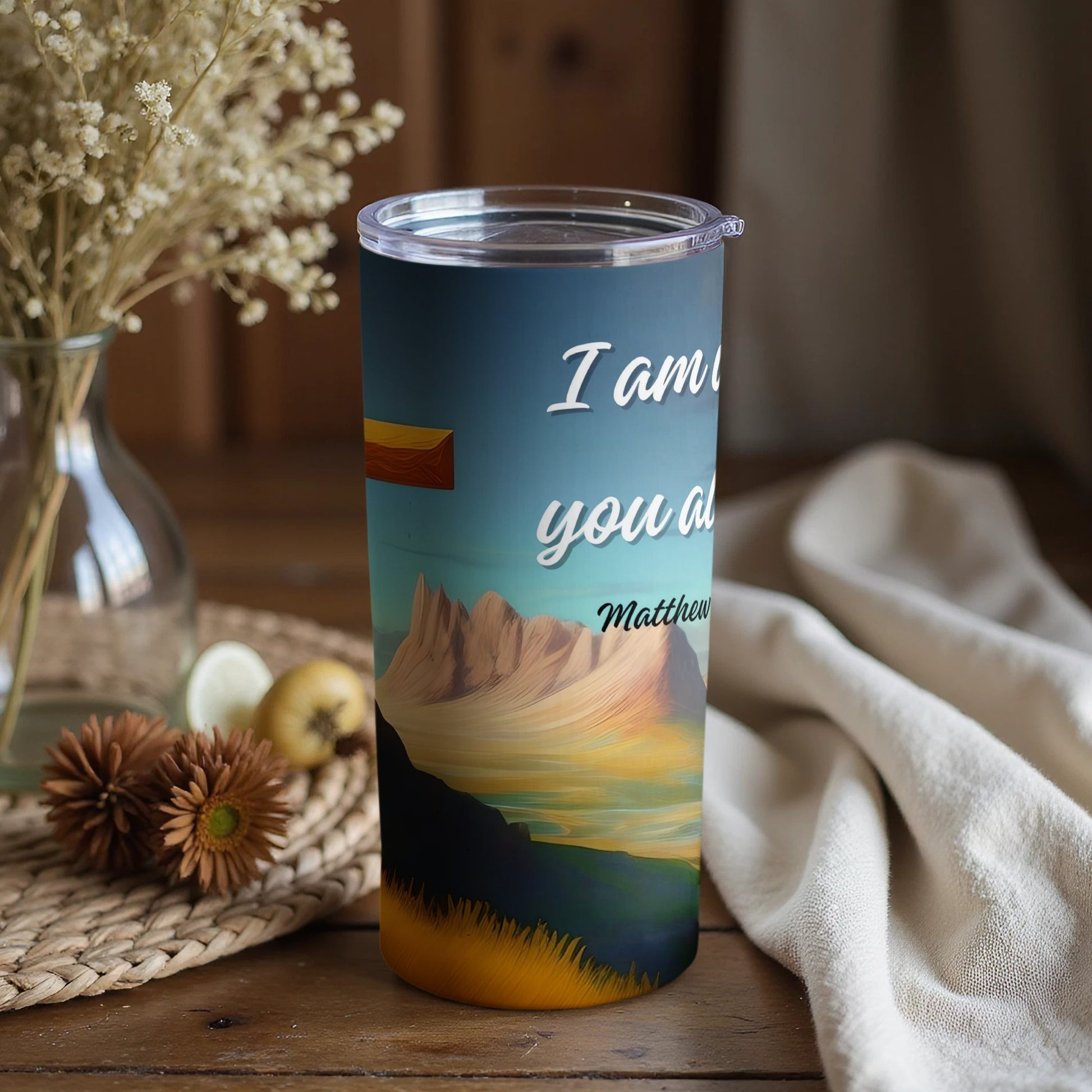 I Am With You Always Matthew Inspirational Tumbler