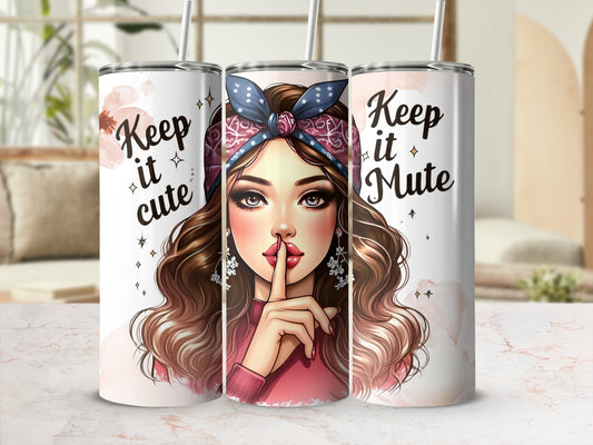 Keep it Cute and Mute Tumbler with Straw