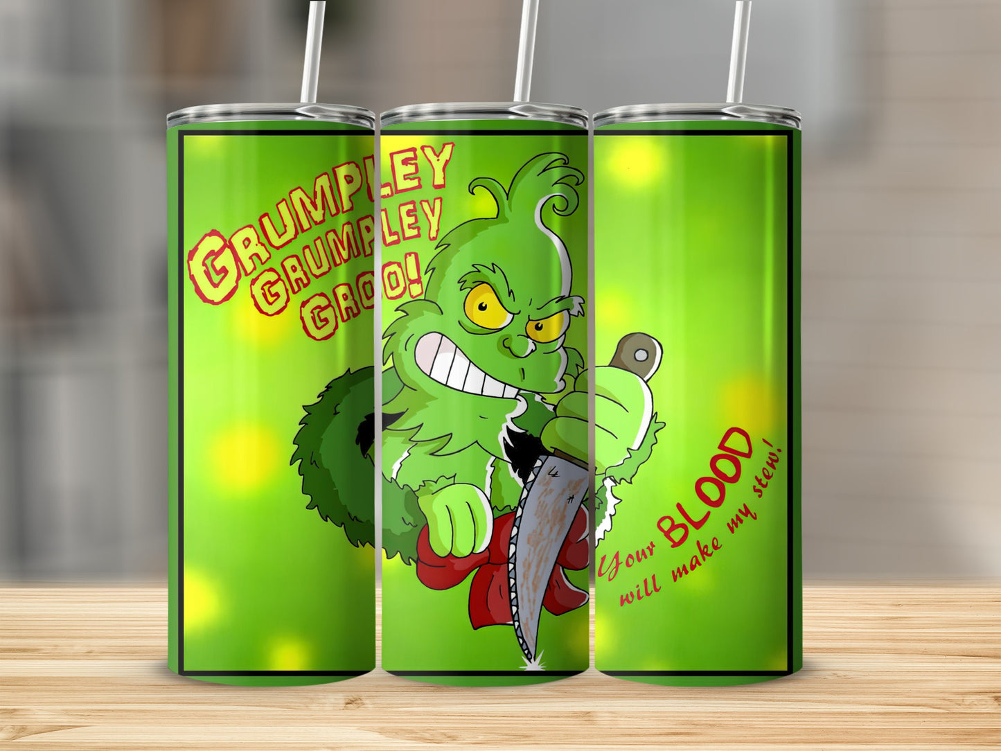 Green Grinch character with knife, "Your BLOOD will make my stew!" text on a skinny tumbler.
