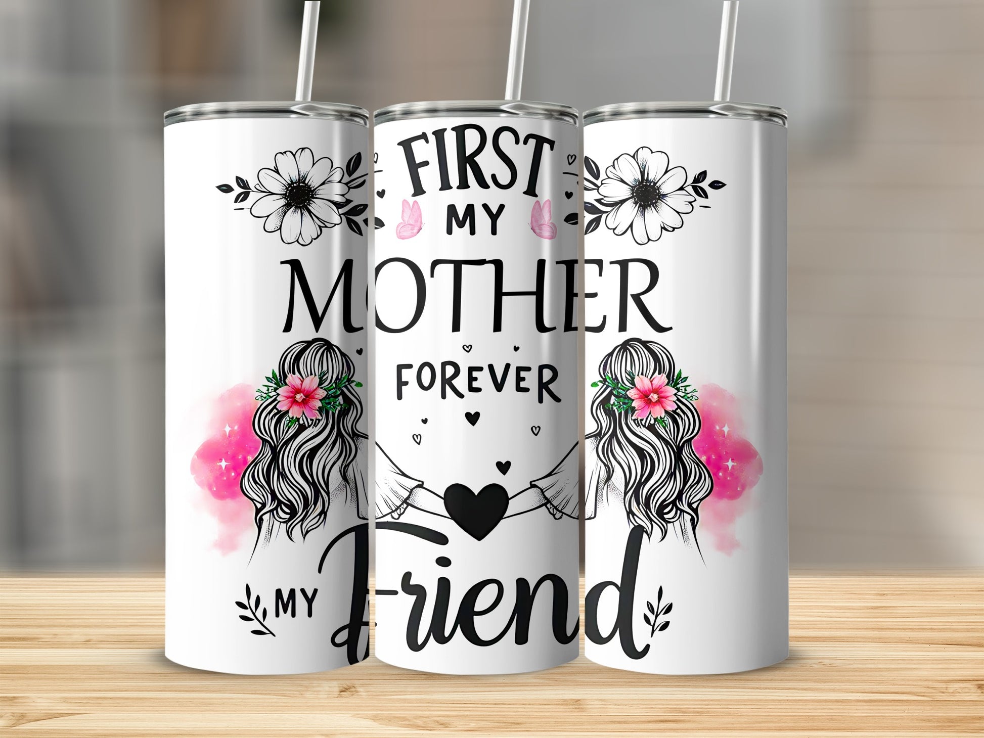 "First my mother, forever my friend" tumbler with floral and heart design.